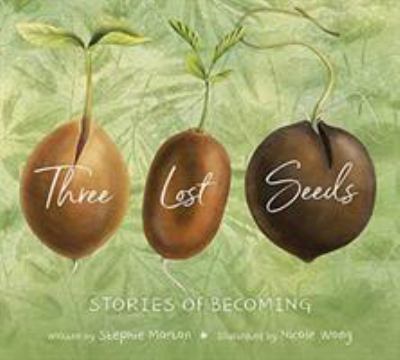 Three lost seeds : stories of becoming