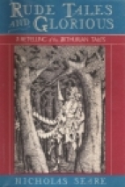 Rude tales and glorious : being the only true account of diverse feats of brawn and bawd performed by King Arthur and his Knights of the Table Round