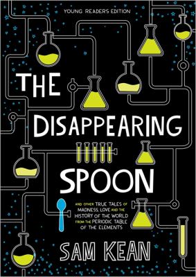 The disappearing spoon, and other true tales of rivalry, adventure, and the history of the world from the periodic table of the elements