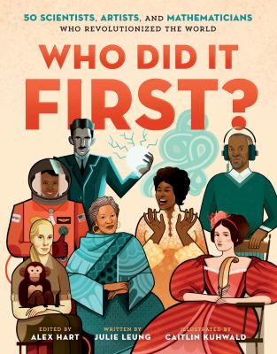 Who did it first? : 50 scientists, artists, and mathematicians who revolutionized the world