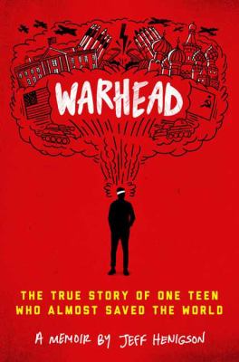 Warhead : the true story of one teen who almost saved the world