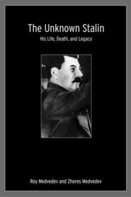 The unknown Stalin : his life, death and legacy
