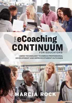 The eCoaching continuum for educators : using technology to enrich professional development and improve student outcomes