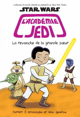 Star wars, l'Académie Jedi. 7, La revanche de la grande soeur : un récit de Christina Starspeeder /