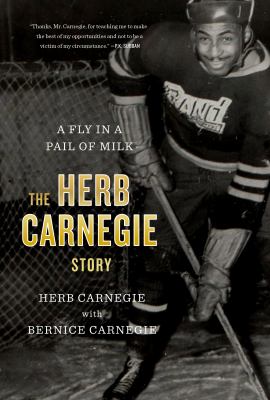 A fly in a pail of milk : the Herb Carnegie story