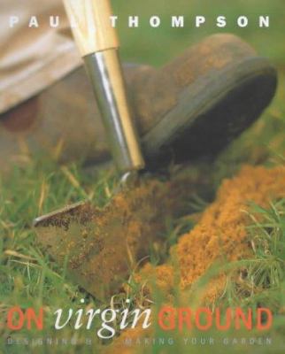 The virgin gardener : designing and making your garden