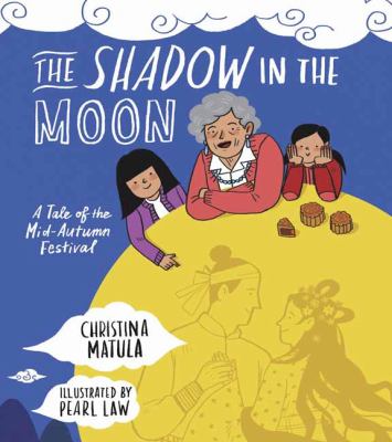 The shadow in the Moon : a tale of the Mid-Autumn Festival