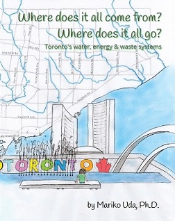 Where does it all come from? Where does it all go? : Toronto's water, energy & waste systems