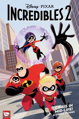 Incredibles 2. Crisis in mid-life! & other stories.