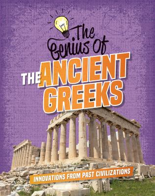 The genius of the ancient Greeks : innovations from past civilizations