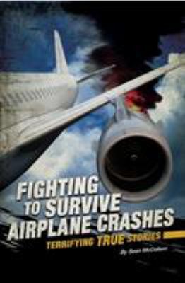 Fighting to survive airplane crashes : terrifying true stories