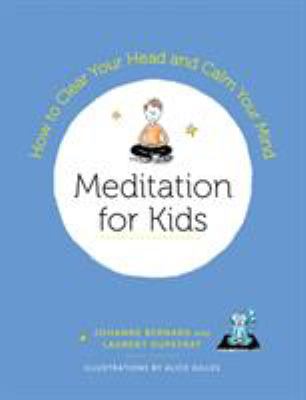 Meditation for kids : how to clear your head and calm your mind