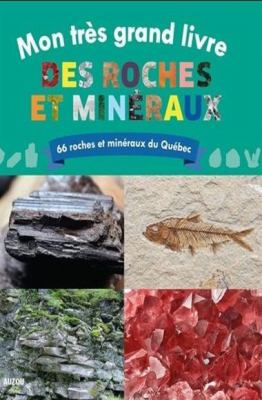 Mon très grand livre des roches et minéraux : 66 roches et minéraux du Québec