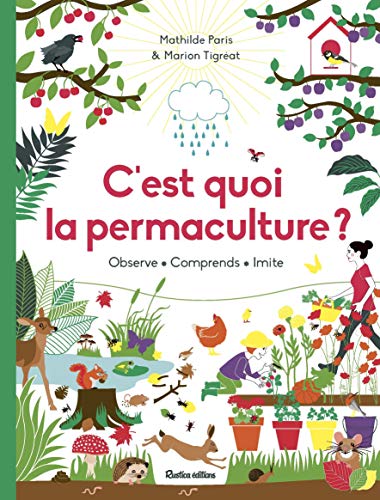 C'est quoi la permaculture? : observe, comprends, imite