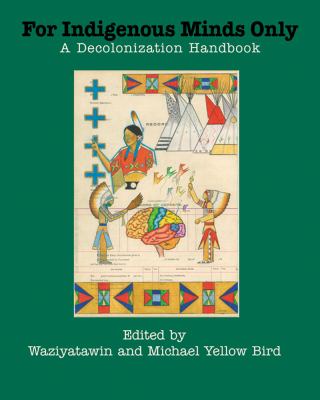 For indigenous minds only : a decolonization handbook