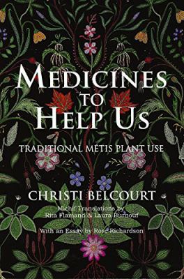 Medicines to help us : traditional Métis plant use : study prints & resource guide