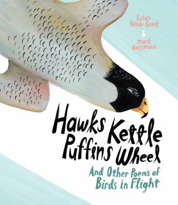 Hawks kettle, puffins wheel : and other poems of birds in flight