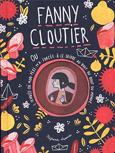 Fanny Cloutier, ou, l'année où mon père m'a forcée à le suivre au bout du bout du monde