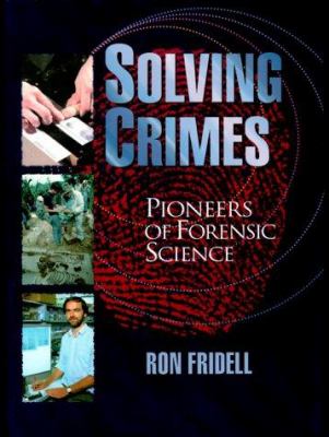 Solving crimes : pioneers of forensic science