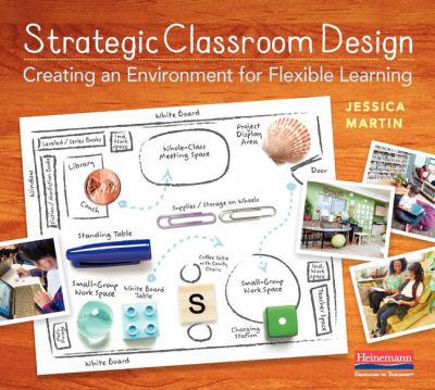 Strategic classroom design : creating an environment for flexible learning