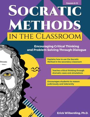 Socratic methods in the classroom : encouraging critical thinking and problem solving through dialogue