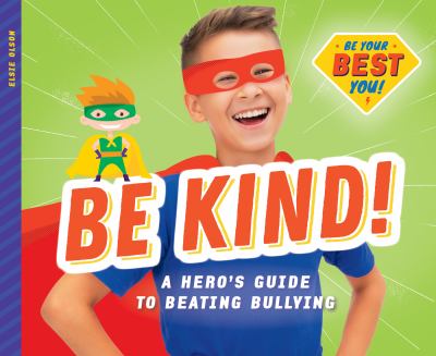 Be kind! : a hero's guide to beating bullying