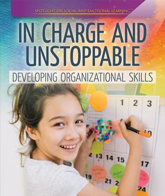 In charge and unstoppable : developing organizational skills