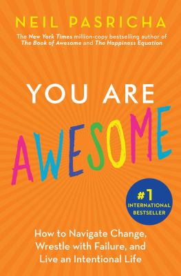 You are awesome : how to navigate change, wrestle with failure, and live an intentional life