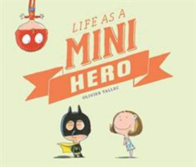 Life as a mini hero