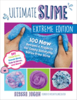 Ultimate slime : extreme edition : 100 new recipes & projects for oddly satisfying borax-free slime