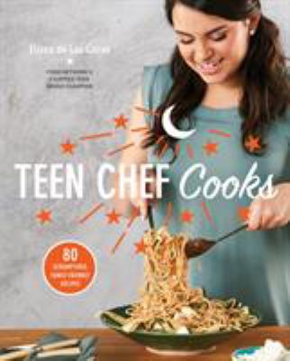Teen chef cooks : 80 scrumptious, family-friendly recipes