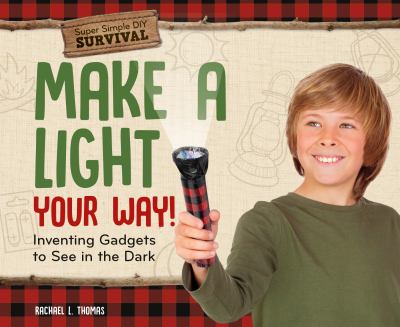 Make a light your way! : inventing gadgets to see in the dark