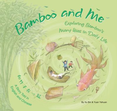 Bamboo and me : exploring bamboo's many uses in daily life : a story told in English and Chinese