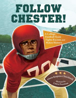 Follow Chester! : a college football team fights racism and makes history