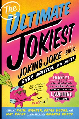 The ultimate jokiest joking joke book ever written...no joke! : the hugest pile of jokes, knock-knocks, puns, and knee-slappers that will keep you laughing out loud