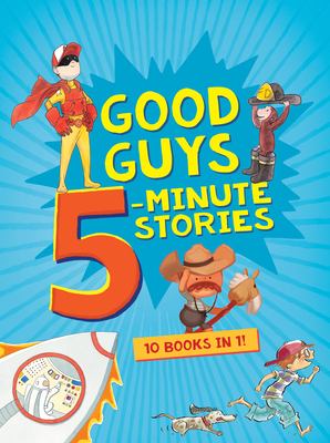 Good guys 5-minute stories : 10 books in 1!