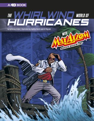 The whirlwind world of hurricanes with Max Axiom, super scientist : 4D an augmented reading science experience