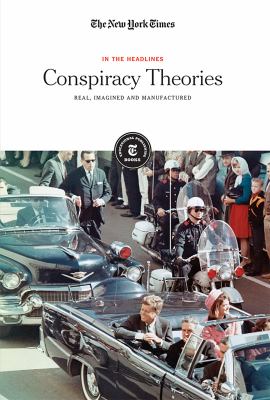 Conspiracy theories : real, imagined, and manufactured