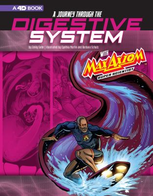 A journey through the digestive system with Max Axiom, super scientist : an augmented reading science experience
