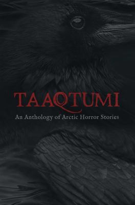 Taaqtumi : an anthology of Arctic horror stories