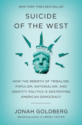 Suicide of the west : how the rebirth of tribalism, populism, nationalism, and identity politics is destroying American democracy