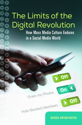 The limits of the digital revolution : how mass media culture endures in a social media world