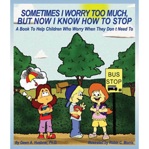 Sometimes I worry too much, but now I know how to stop : a book to help children who worry when they don't need to