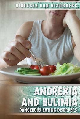 Anorexia and bulimia : dangerous eating disorders