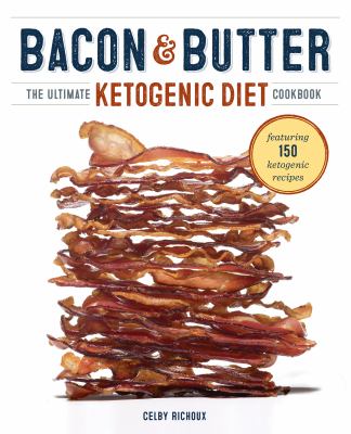 Bacon & butter : the ultimate ketogenic diet cookbook