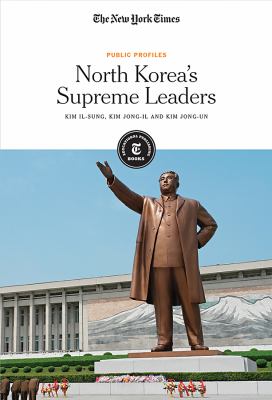 North Korea's supreme leaders : Kim Il-sung, Kim Jong-il and Kim Jong-un