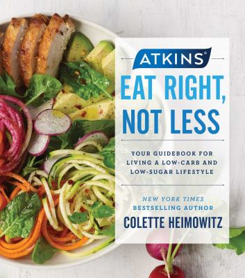 Eat right, not less : your guidebook for living a low-carb and low-sugar lifestyle