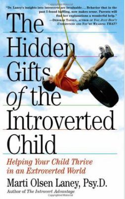 The hidden gifts of the introverted child : helping your child thrive in an extroverted world