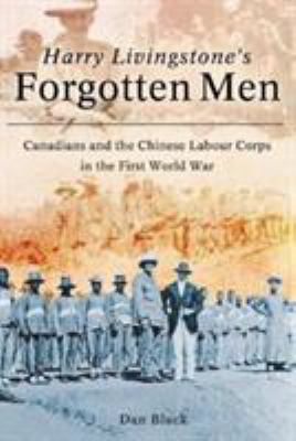 Harry Livingstone's forgotten men : Canadians and the Chinese Labour Corps in the First World War