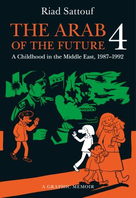 The Arab of the future. 4, A childhood in the Middle East, 1987-1992 : a graphic memoir /